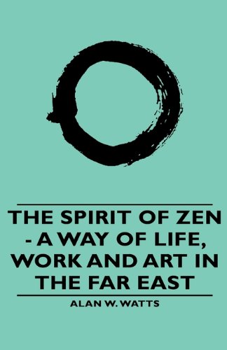 The Spirit of Zen: A Way of Life, Work and Art in the Far East (The Wisdom of the East) - Click to Buy