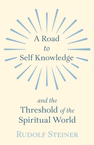 A Road to Self Knowledge and the Threshold of the Spiritual World - Click to Buy