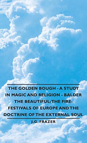 The Golden Bough - A Study in Magic and Religion - Balder The Beautiful: The Fire-Festivals of Europe and the Doctrine of the External Soul