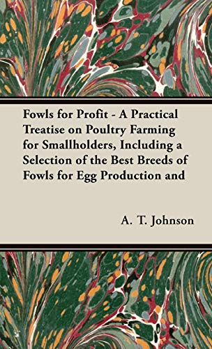 Fowls For Profit - A Practical Treatise on Poultry Farming for Smallholders, Including a Selection of the Best Breeds of Fowls for Egg Production and ... Their Management, Feeding and Ailments - Click to Buy