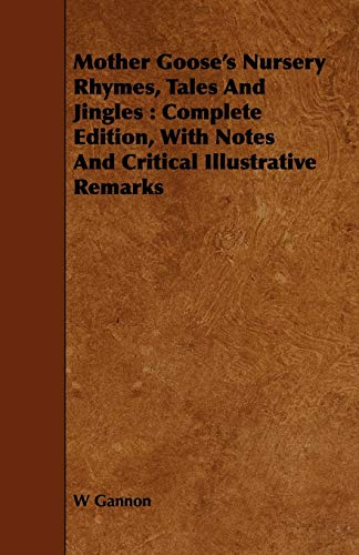 Mother Goose's Nursery Rhymes, Tales and Jingles: With Notes and Critical Illustrative Remarks, Complete Edition - Click to Buy