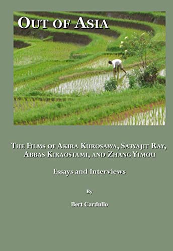 Out of Asia: The Films of Akira Kurosawa, Satyajit Ray, Abbas Kiraostami, and Zhang Yimou; Essays and Interviews - Click to Buy