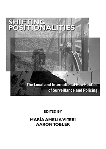 Shifting Positionalities: The Local and International Geo-Politics of Surveillance and Policing - Click to Buy