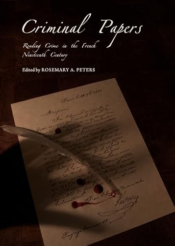 Criminal Papers: Reading Crime in the French Nineteenth Century - Click to Buy