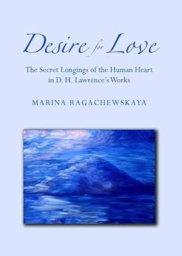 Desire for Love: The Secret Longings of the Human Heart in D. H. Lawrence’s Works - Click to Buy