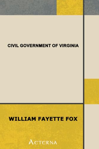 Civil Government of Virginia. A Text-book for Schools Based Upon the Constitution of 1902 and Conforming to the Laws Enacted in Accordance Therewith - Click to Buy