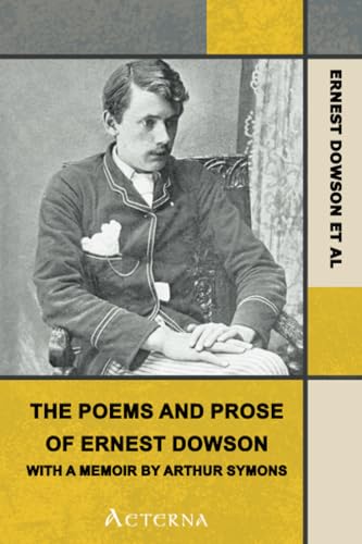 The Poems and Prose of Ernest Dowson, With a Memoir by Arthur Symons - Click to Buy