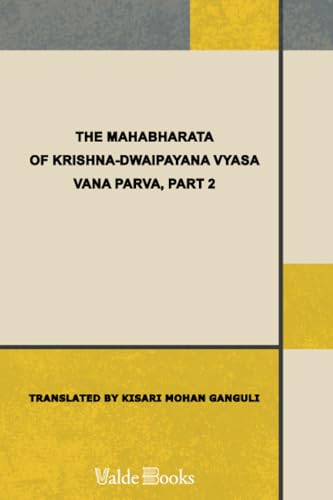 The Mahabharata of Krishna-Dwaipayana Vyasa Translated into English Prose . Vana Parva, Part 2 - Click to Buy