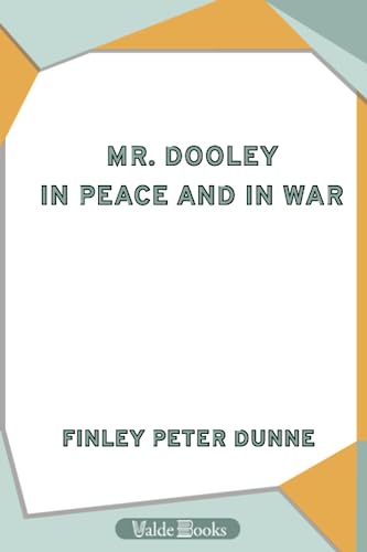 Mr. Dooley in Peace and in War