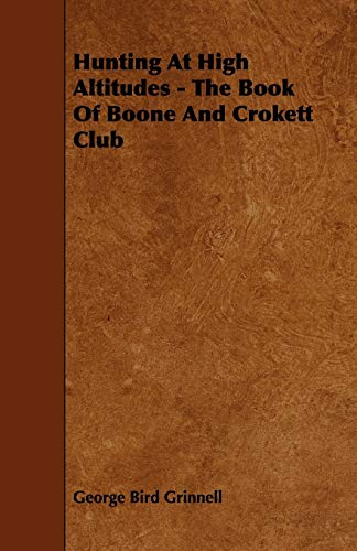 Hunting at High Altitudes - the Book of Boone and Crokett Club - Click to Buy