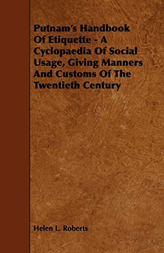 Putnam's Handbook of Etiquette: A Cyclopaedia of Social Usage, Giving Manners and Customs of the Twentieth Century - Click to Buy