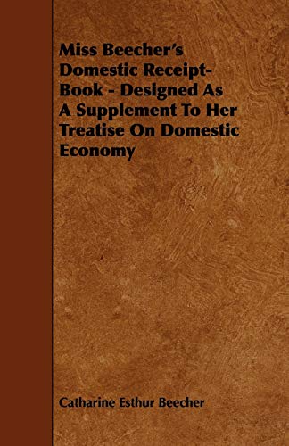 Miss Beecher's Domestic Receipt-Book - Designed As A Supplement To Her Treatise On Domestic Economy - Click to Buy