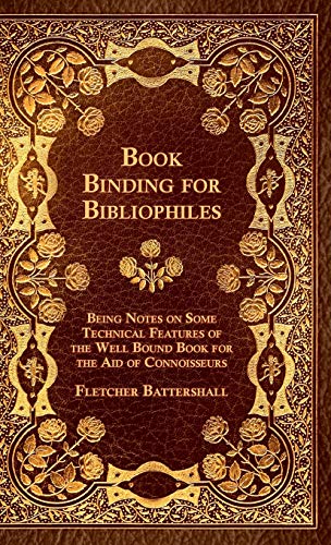 Book Binding For Bibliophiles - Being Notes On Some Technical Features Of The Well Bound Book For The Aid Of Connoisseurs - Together With A Sketch Of Gold Tooling Ancient And Modern - Click to Buy