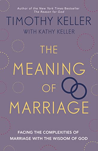 The Meaning of Marriage: Facing the Complexities of Marriage with the Wisdom of God - Click to Buy