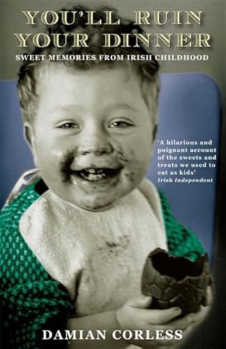 You'll Ruin Your Dinner: Sweet Memories from Irish Childhood - Click to Buy