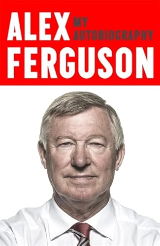 ALEX FERGUSON My Autobiography: The life story of Manchester United's iconic manager - Click to Buy