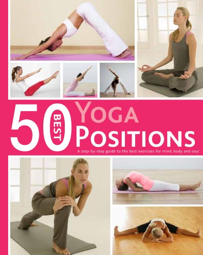 50 Best Yoga Positions: A Step-by-step Guide to the Best Exercises for Mind, Body, and Soul