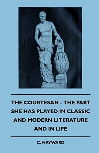 The Courtesan - The Part She Has Played In Classic And Modern Literature And In Life - Click to Buy