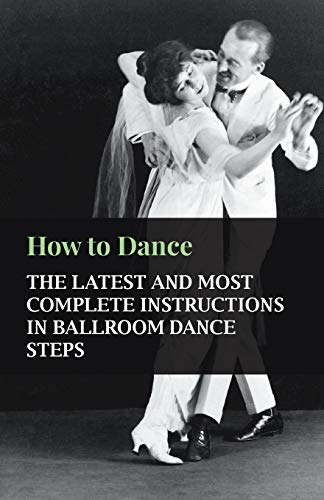 How to Dance - The Latest and Most Complete Instructions in Ballroom Dance Steps - Click to Buy