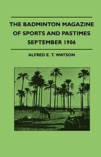 The Badminton Magazine Of Sports And Pastimes - September 1906 - Containing Chapters On: Sportsmen Of Mark, Pigeon-Shooting In Egypt, Game-Shooting And Shooting Schools And Strange Stories Of Sport - Click to Buy