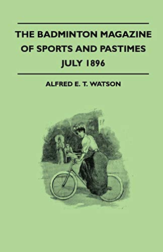 The Badminton Magazine Of Sports And Pastimes - July 1896 - Containing Chapters On: Some Big Hits And Big Hitters, Sports With The Brigands Of Macedonia And Swimming And Life Saving - Click to Buy