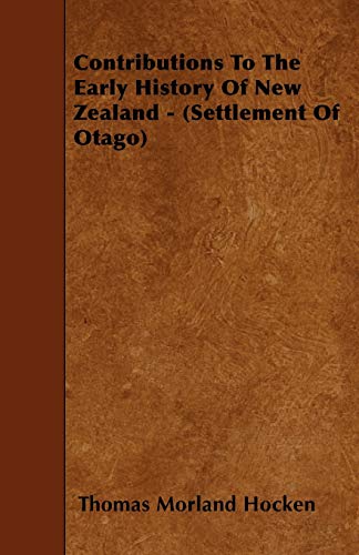 Contributions To The Early History Of New Zealand - (Settlement Of Otago) - Click to Buy