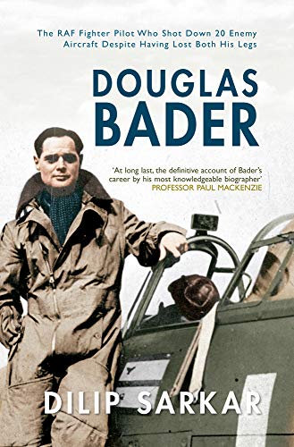 Douglas Bader: The RAF Fighter Pilot Who Shot Down 20 Enemy Aircraft Despite Having Lost Both His Legs - Click to Buy