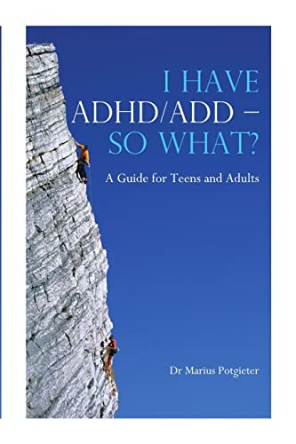 I HAVE ADHD/ADD - SO WHAT? A Guide for Teens and Adults - Click to Buy