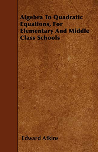 Algebra To Quadratic Equations, For Elementary And Middle Class Schools - Click to Buy