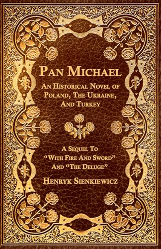 Pan Michael - An Historical Novel Or Poland, The Ukraine, And Turkey. A Sequel To "With Fire And Sword" And "The Deluge" - Click to Buy