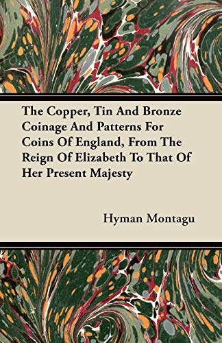 The Copper, Tin And Bronze Coinage And Patterns For Coins Of England, From The Reign Of Elizabeth To That Of Her Present Majesty - Click to Buy