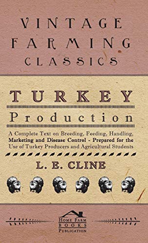 Turkey Production - A Complete Text On Breeding, Feeding, Handling, Marketing And Disease Control - Prepared For The Use Of Turkey Producers And Agricultural Students - Click to Buy