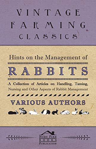 Hints on the Management of Rabbits - A Collection of Articles on Handling, Taming, Nursing and Other Aspects of Rabbit Management - Click to Buy