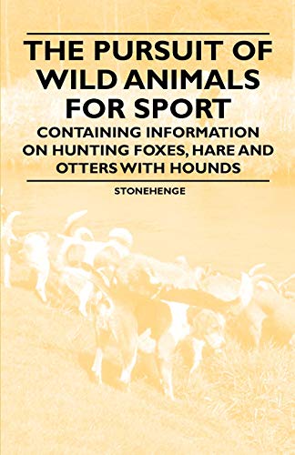 The Pursuit of Wild Animals for Sport - Containing Information on Hunting Foxes, Hare and Otters with Hounds - Click to Buy