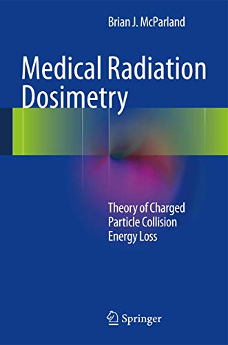 Medical Radiation Dosimetry: Theory of Charged Particle Collision Energy Loss - Click to Buy