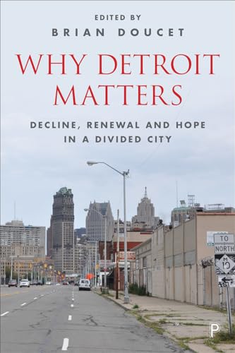 Why Detroit Matters: Decline, Renewal and Hope in a Divided City