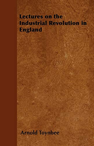 Lectures on the Industrial Revolution in England - Click to Buy
