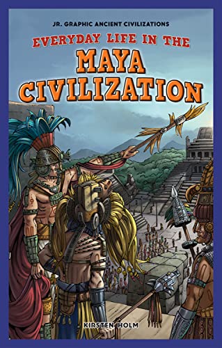 Everyday Life in the Maya Civilization (Jr. Graphic Ancient Civilizations) - Click to Buy