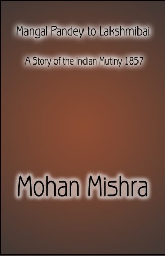 Mangal Pandey to Lakshmibai: A Story of the Indian Mutiny 1857 - Click to Buy