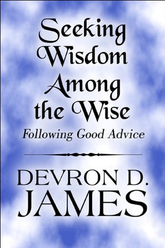 Seeking Wisdom Among the Wise: Following Good Advice - Click to Buy