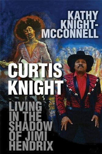 Curtis Knight: Living in the Shadow of Jimi Hendrix - Click to Buy