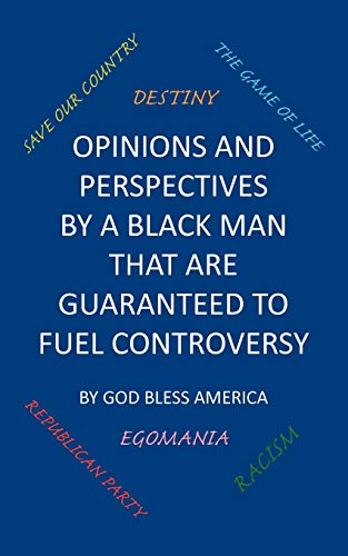 Opinions and Perspectives by a Black Man That Are Guaranteed to Fuel Controversy - Click to Buy