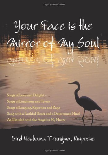 Your Face Is the Mirror of My Soul: Songs of Love and Delight - Songs of Loneliness and Terror - Songs of Longing, Rejection and Rage Sung with a ... Mind As I Battled with the Angel in My Mirror - Click to Buy