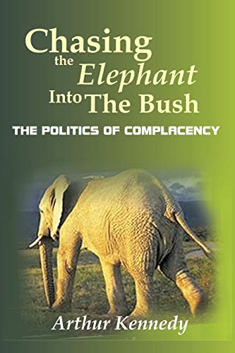 Chasing the Elephant into the Bush: The Politics of Complacency - Click to Buy