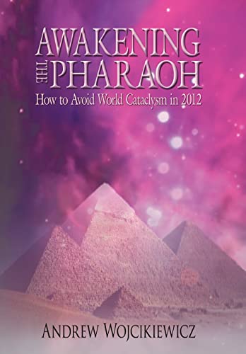 Awakening the Pharaoh: How to Avoid World Cataclysm in 2012 - Click to Buy