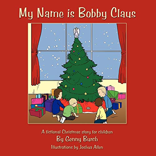 My Name Is Bobby Claus: A Fictional Christmas Story for Children. - Click to Buy