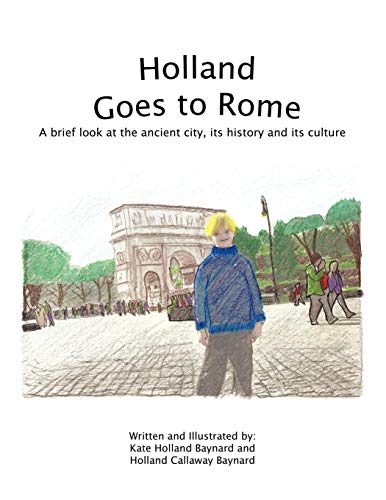 Holland Goes to Rome: A Brief Look at the Ancient City, Its History and Its Culture