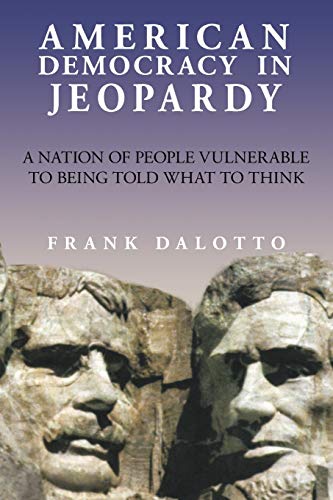 American Democracy in Jeopardy: A Nation of People Vulnerable to Being Told What to Think