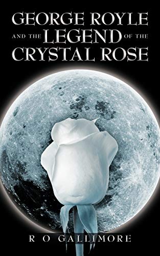 George Royle and the Legend of the Crystal Rose - Click to Buy