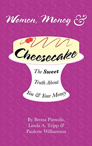 Women, Money & Cheesecake: The Sweet Truth about You and Your Money - Click to Buy